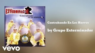 Grupo Exterminador  Contrabando En Los Huevos AUDIO [upl. by Karie597]