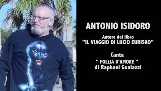 ANTONIO ISIDORO canta Follia damore [upl. by Negaet254]