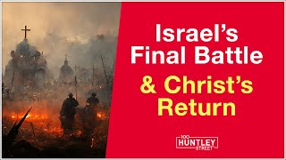 Israels Final Battle amp Christs Return Bible Prophecy [upl. by Wenger]