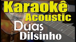 Dilsinho  Duas  Karaokê Acústico playback e letra [upl. by Keil170]