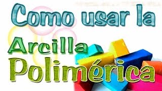 Como usar la Arcilla Polimérica [upl. by Aradnahc]