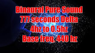 Binaural Pure Sound 777 seconds Delta 4hz to 05hz base freq 440 hz [upl. by Ilona326]