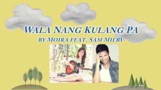 Wala Nang Kulang Pa  Moira ft Sam Milby Lyric Video [upl. by Brie]