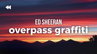 Ed Sheeran  Overpass Graffiti  Lyrics [upl. by Fillander794]