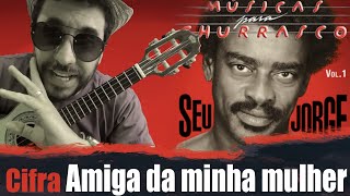 Amiga da minha mulher  Seu Jorge  cifra e ritmo  Cavaco  Pra vc Leandro Mello 🤠👌 [upl. by Revlys596]