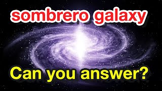 『universe』sombrero galaxy、Can you answer [upl. by Jenne]