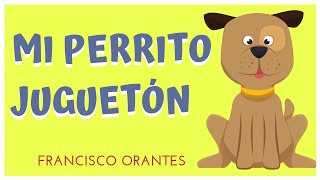 Mi Perrito Juguetón  Francisco Orantes Para Niños [upl. by La Verne]