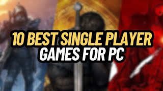 TOP 10 BEST SINGLE PLAYER GAMES FOR PC [upl. by Alywt]