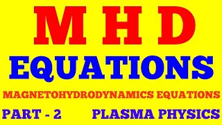 MHD EQUATIONS  MAGNETOHYDRODYNAMIC EQUATIONS  PART  2  PLASMA PHYSICS  WITH EXAM NOTES [upl. by Assenej]