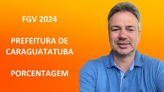 FGV24Q030 – FGV – 2024 – PREF CARAGUATATUBA – PROCURADOR – PORCENTAGEM [upl. by Mattah]