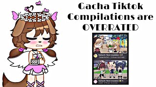 Gacha Rant Gacha Tiktok Compilations are OVERRATED  Share this around [upl. by Orips]