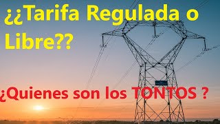 ¿¿Tarifa Regulada o Libre Quienes son los Tontos [upl. by Nuri]