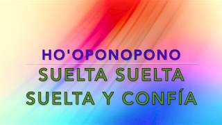 Hooponopono Suelta suelta suelta Suelto y confío  Frase gatillo Libera todo problema Soy Luz [upl. by Tisha]