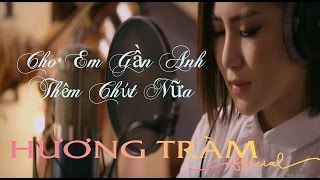 Hương Tràm  Cho Em Gần Anh Thêm Chút Nữa OST  Official MV [upl. by Miles]