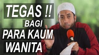 Peringatan Tegas Untuk Para Istri dan Kaum Wanita   Ust Khalid Basalamah [upl. by Oilenroc]