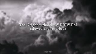 WDYWFM  The Neighbourhood slowed and reverbed [upl. by Zachery388]