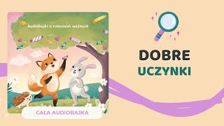 🦊 DOBRE UCZYNKI  audiobajka o bezinteresownej pomocy  audiobook dla dzieci 🎧 [upl. by Aicela]