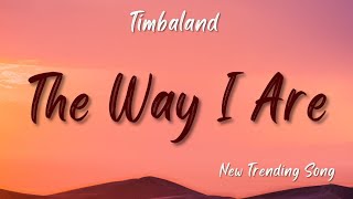 Timbaland  The Way I Are Lyrics [upl. by Kopp]