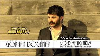 Gökhan Doğanay  Kaderime Ağlarım 2014 BELALIM ALBÜMÜNDEN [upl. by Oramug]