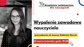 Webinar quotWypalenie zawodowe nauczycielaquot  dr Joanna ZabłockaSkorek [upl. by Ellimac]