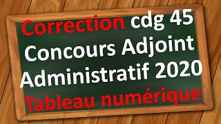 Concours Adjoint Administratif  Correction tableau numérique cdg 45 session 2020 [upl. by Atikahc504]