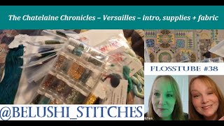 Flosstube 38 Chatelaine Chronicles  Versailles – intro supplies and fabric [upl. by Yahsat]