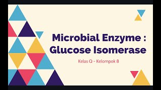 Microbial Enzyme Glucose Isomerase🧬  Kelompok 8 [upl. by Anertal802]