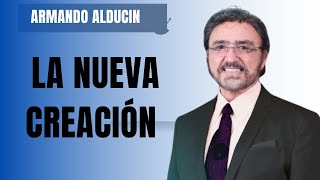 La nueva creación  Pastor Armando Alducin [upl. by Asenev479]