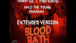 TOMMY LEE ft VYBZ KARTEL ft HALO THE YOUNG PHAROAH  BLOOD BATH EXTENDED VERSION [upl. by Aleac]