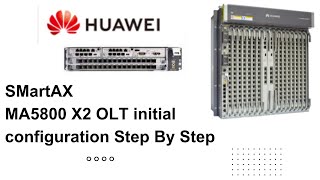 Huawei OLT SmartAX MA5800 X2 Step By Step Complete Initial Configuration [upl. by Yonit]