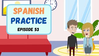 Practice Spanish Everyday Episode 53  Improve Spanish Speaking amp Listening Skill [upl. by Amled296]