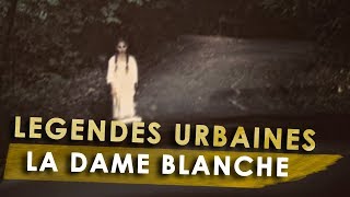 LEGENDES URBAINES  La Dame Blanche [upl. by Yenitsed]