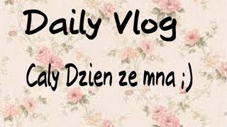 Daily Vlog  Caly dzien ze mna [upl. by Miksen]