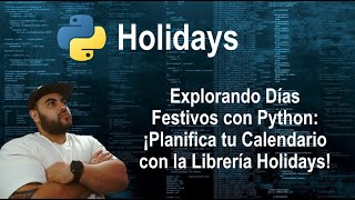 Explorando Días Festivos con Python ¡Planifica tu Calendario con la Librería Holidays [upl. by Lleder]