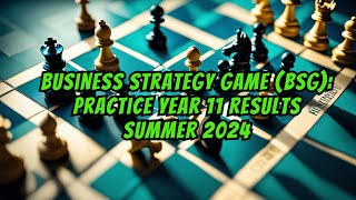 Business Strategy Game BSG A Quick Look at Practice Year 11 Results Summer 2024 [upl. by Barnaby]