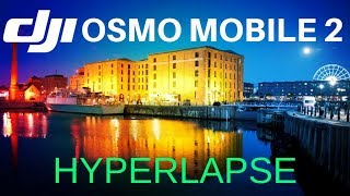 DJI OSMO Mobile 2 TIMELAPSE  HYPERLAPSE  Liverpool Albert Dock 2018 [upl. by Ettennyl]