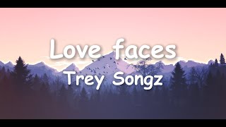 Trey Songz – Love Faces Lyrics  Lit Trap Lyrics [upl. by Zoa]