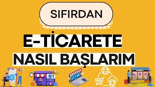 E Ticaret Nedir Nasıl Yapılır  E Ticarete Nasıl Başlanır [upl. by Alaaj]