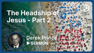 The Headship of Jesus  Part 2  Sermon [upl. by Besnard]