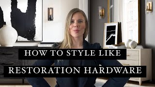 How to Style Like RESTORATION HARDWARE  Getting the RH Design Style  EASY [upl. by Aikit]