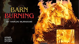 Barn Burning by Haruki Murakami  Bonfire Story  ASMR amp Relaxation Sleep [upl. by Kedezihclem]