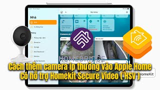 Cách thêm 1 camera ip không có Apple homekit vào Apple home hỗ trợ Homekit secure Video như xịn [upl. by Aikimat]