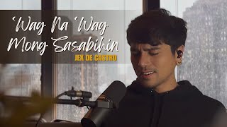 Wag Na Wag Mong Sasabihin  Jex de Castro cover [upl. by Atalante]