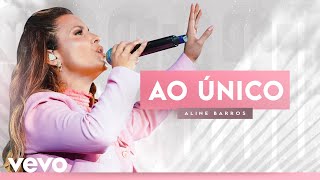 Aline Barros  Ao Único Ao Vivo [upl. by Fesuy]