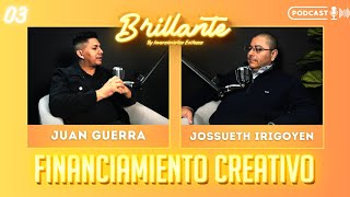 Financiamiento Creativo  Brillante Podcast  Jossueth Irigoyen  EP03 [upl. by Kenlee799]