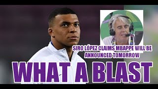 WHAT A BLAST  Siro López claims Mbappe will be announced tomorrow for Real Madrid [upl. by Anyk]