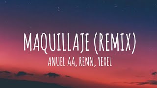 Anuel AA Renn Yexel  Maquillaje Remix LetraLyrics [upl. by Larena]