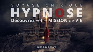 HYPNOSE  Découvrez votre MISSION DE VIE  Voyage Onirique [upl. by Ihsorih]