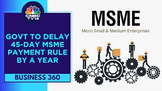 Govt Likely To Delay The 45day MSME Payment Rule By A Year To April 1 2025  CNBC TV18 [upl. by Efioa]