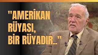 quotAmerikan Rüyası Bir Rüyadırquot İlber Ortaylı Anlattı [upl. by Volpe]